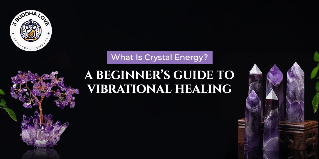 What Is Crystal Energy? A Beginner’s Guide to Vibrational Healing